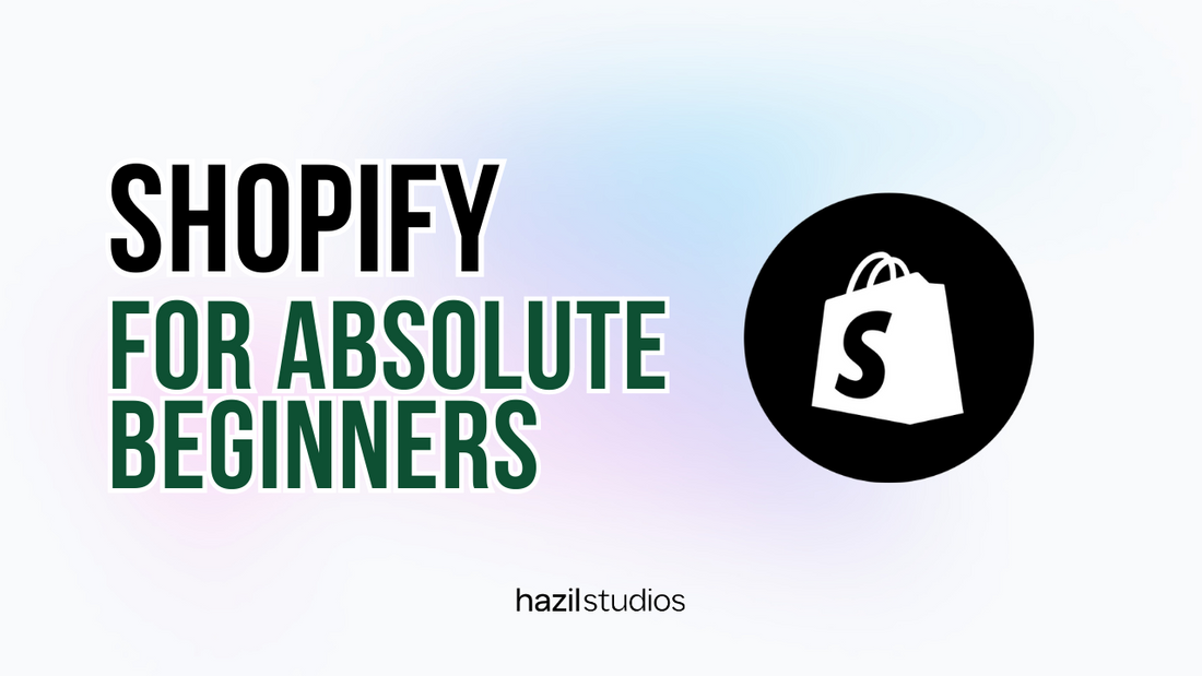 Shopify for absolute beginners, guide, hazil studios, shopify